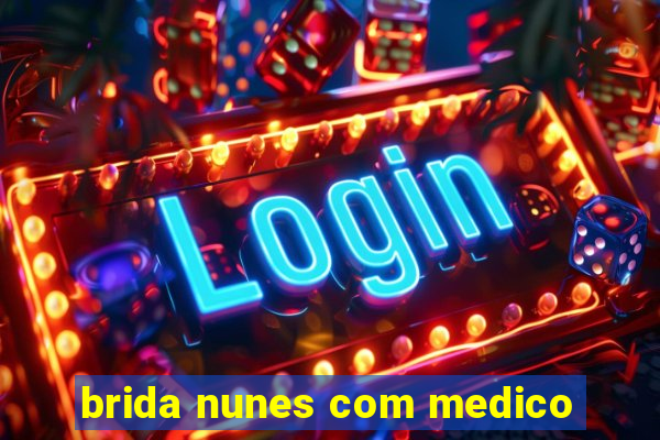 brida nunes com medico